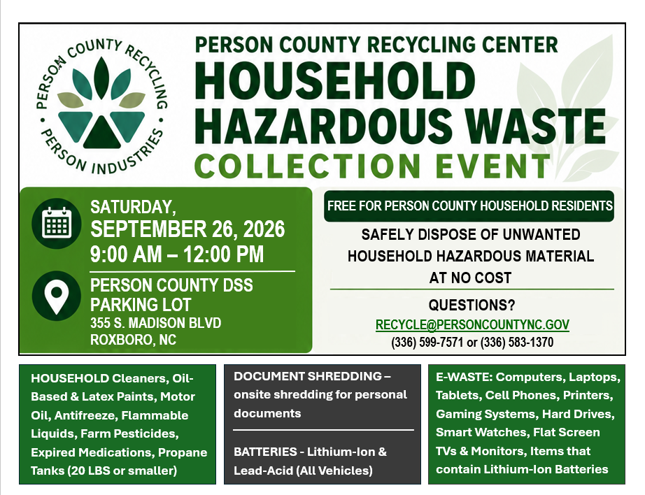 Household Hazard Waste Day: Saturday, Sept. 26, 2026, 9 a.m.–noon at the Person County DSS parking lot, 355 S. Madison Blvd., Roxboro. Free for Person County residents. Accepts cleaners, paint, oil, antifreeze, pesticides, medications, propane tanks, shredding, batteries, electronics and TVs.